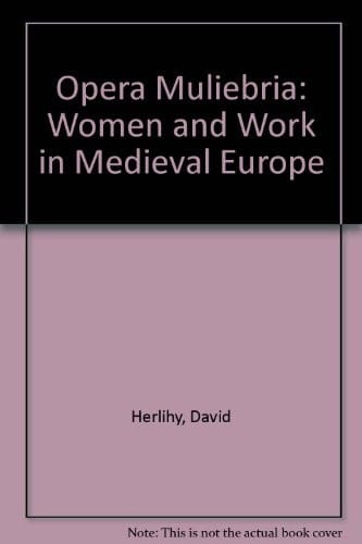 Opera muliebria: women and work in medieval Europe