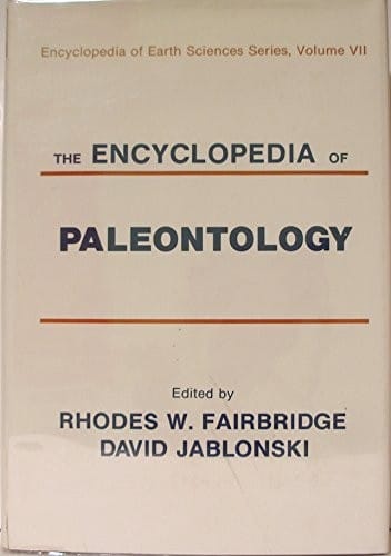 The encyclopedia of paleontology. edited by Rhodes Whitmore Fairbridge and David Jablonski
