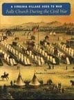 A Virginia village goes to war: Falls Church during the Civil War
