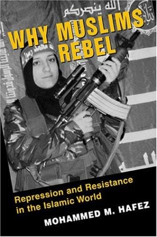 Why Muslims Rebel: Repression And Resistance In  The Islamic World