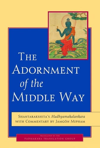 The adornment of the middle way: Shantarakshita's Madhyamakalankara with commentary by Jamgon Mipham