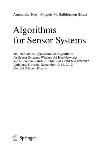 Algorithms for Sensor Systems: 8th International Symposium on Algorithms for Sensor Systems, Wireless Ad Hoc Networks and Autonomous Mobile Entities, ALGOSENSORS 2012, Ljubljana, Slovenia, September 13-14, 2012. Revised Selected Papers