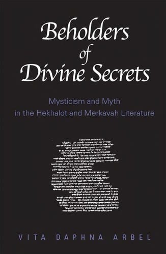 Beholders of divine secrets: mysticism and myth in Hekhalot and Merkavah literature