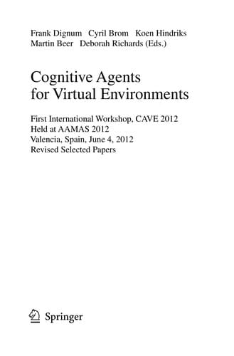 Cognitive Agents for Virtual Environments: First International Workshop, CAVE 2012, Held at AAMAS 2012, Valencia, Spain, June 4, 2012, Revised Selected Papers
