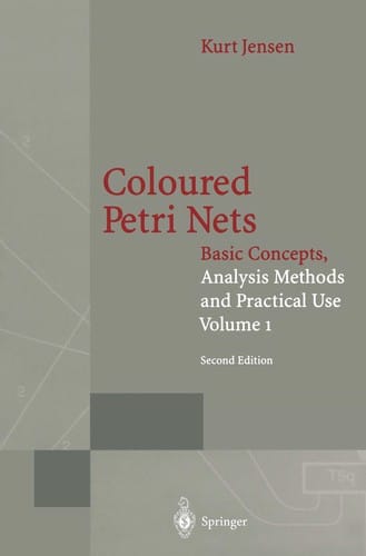 Coloured Petri Nets, Vol. 1: Basic Concepts, Analysis Methods and Practical Use