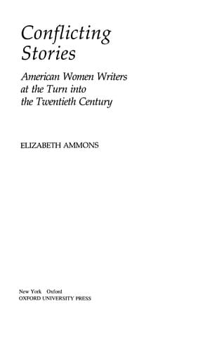 Conflicting Stories: American Women Writers at the Turninto the Twentieth Century