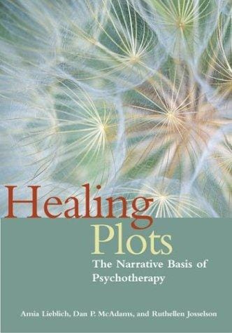 Healing Plots: The Narrative Basis of Psychotherapy (The Narrative Study of Lives)