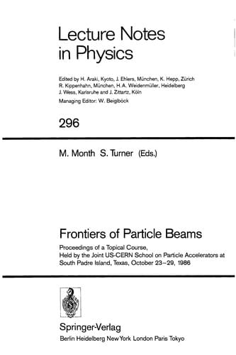 Frontiers of particle beams: proceedings of a topical course, held by the Joint US-CERN School on Particle Accelerators at South Padre Island, Texas, October 23-29, 1986