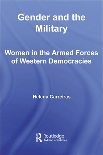 GENDER AND THE MILITARY: WOMEN IN THE ARMED FORCES OF WESTERN DEMOCRACIES.