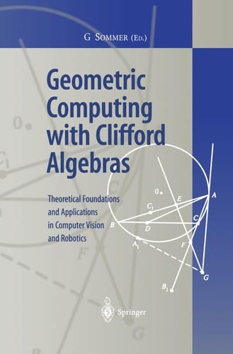 Geometric computing with Clifford algebras: theoretical foundations and applications in computer vision and robotics