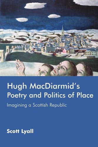 HUGH MACDIARMID'S POETRY AND POLITICS OF PLACE: IMAGINING A SCOTTISH REPUBLIC.