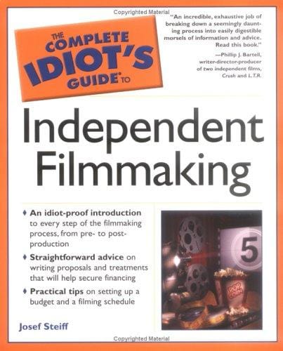 The Complete Idiot's Guide to Independent Filmmaking