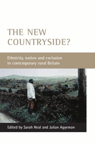 NEW COUNTRYSIDE?: ETHNICITY, NATION AND EXCLUSION IN CONTEMPORARY RURAL BRITAIN; ED. BY SARAH NEAL.