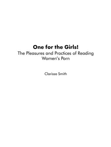 ONE FOR THE GIRLS!: THE PLEASURES AND PRACTICES OF READING WOMEN'S PORN.
