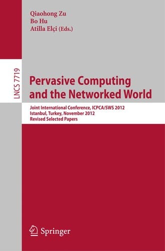 Pervasive Computing and the Networked World: Joint International Conference, ICPCA/SWS 2012, Istanbul, Turkey, November 28-30, 2012, Revised Selected Papers