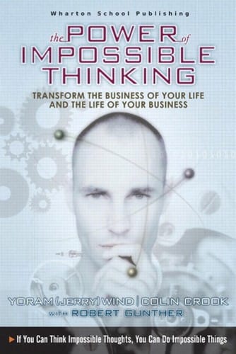 The power of impossible thinking: transform the business of your life and the life of your business