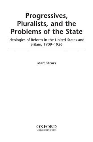 Progressives, pluralists, and the problems of the state: ideologies of reform in the United States and Britain, 1909-1926