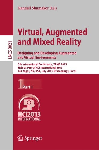 Virtual Augmented and Mixed Reality. Designing and Developing Augmented and Virtual Environments: 5th International Conference, VAMR 2013, Held as Part of HCI International 2013, Las Vegas, NV, USA, July 21-26, 2013, Proceedings, Part I