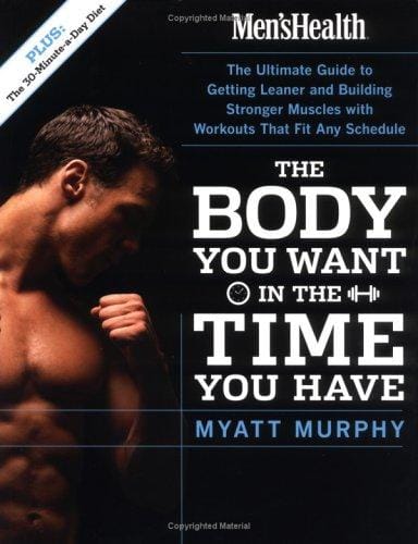 Men's Health The Body You Want in the Time You Have: The Ultimate Guide to Getting Leaner and Building Muscle with Workouts that Fit Any Schedule (Mens Health)