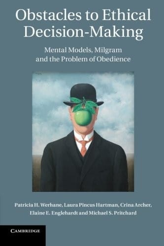 Obstacles to Ethical Decision-Making: Mental Models, Milgram And The Problem Of Obedience
