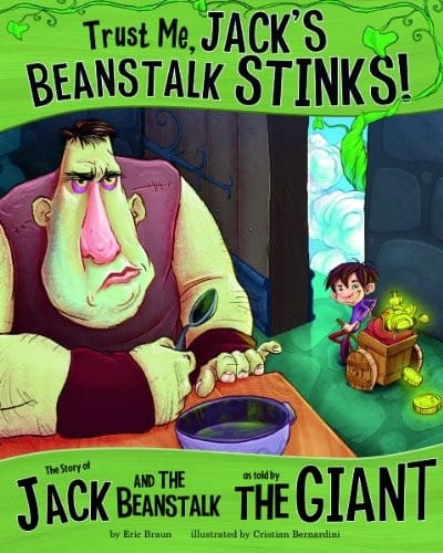 Trust me, Jack's beanstalk stinks!: the story of Jack and the beanstalk as told by the giant