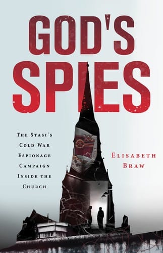 God's Spies: the Stasi's Cold War espionage campaign inside the church