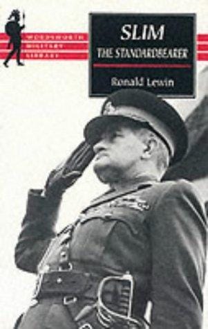 Slim: The Standardbearer: A Biography of Field-Marshal the Viscount Slim (Wordsworth Military Library)