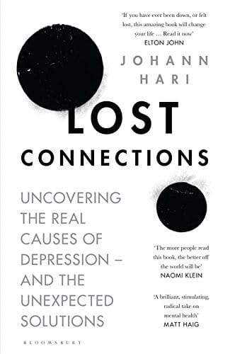 Lost Connections: Uncovering the Real Causes of Depression [Paperback] [Jan 18, 2018] Johann Hari