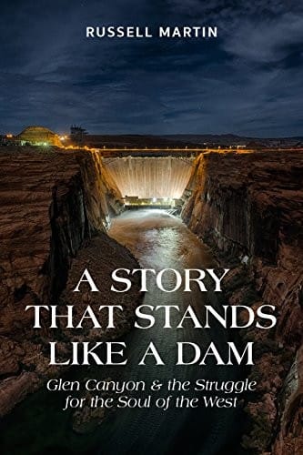 A Story that Stands Like a Dam: Glen Canyon and the Struggle for the Soul of the West