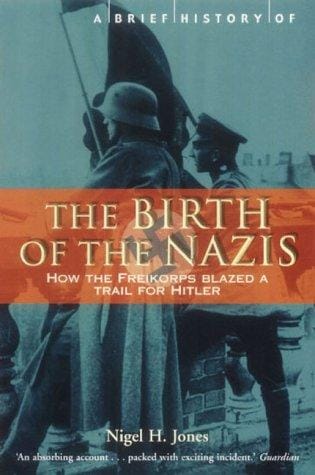A Brief History of the Birth of the Nazis (Brief History of)