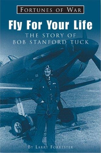 Fly For Your Life: The Story of Bob Stanford Tuck (Fortunes of War)
