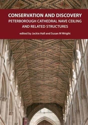 Conservation and discovery: Peterborough Cathedral nave ceiling and related structures