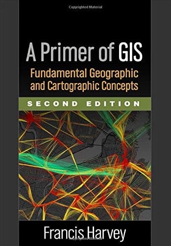 A Primer of GIS, Second Edition: Fundamental Geographic and Cartographic Concepts