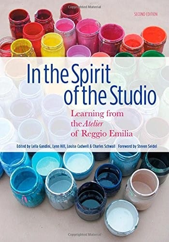 In the Spirit of the Studio: Learning from the Atelier of Reggio Emilia
