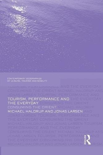 Tourism, Performance and the Everyday: Consuming the Orient