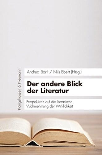 Der andere Blick der Literatur: Perspektiven auf die literarische Wahrnehmung der Wirklichkeit