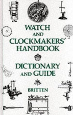 Watch and Clockmakers Handbook Dictionary and Guide