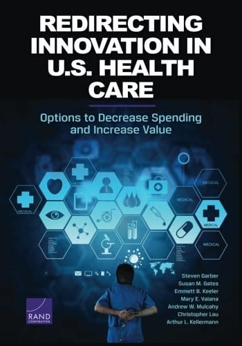 Redirecting Innovation in U.S. Health Care: Options to Decrease Spending and Increase Value