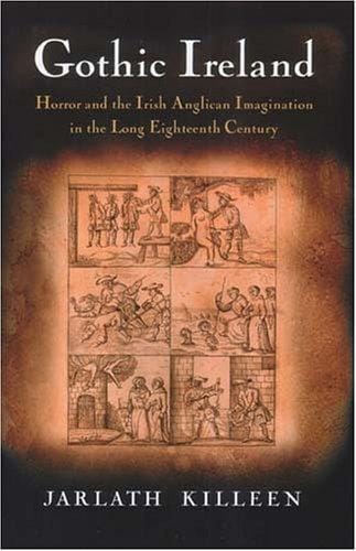 Gothic Ireland: Horror And the Irish Anglican Imagination in the Long Eighteenth Century
