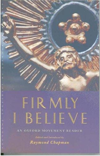 Firmly I Believe: An Oxford Movement Reader (Canterbury Studies in Spiritual Theology)