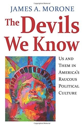 The Devils We Know: Us and Them in America's Raucous Political Culture