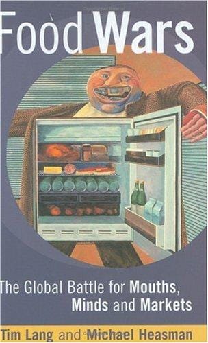 Food Wars: Public Health and the Battle for Mouths Minds and Markets