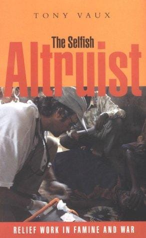 The Selfish Altruist: Relief Work in Famine and War
