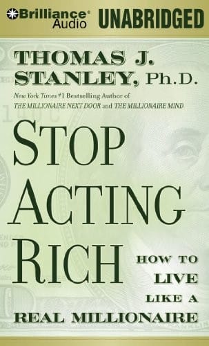 Stop Acting Rich: ...And Start Living Like a Real Millionaire