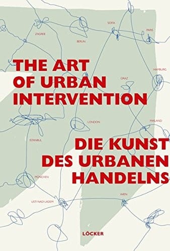 Die Kunst des urbanen Handelns / The Art of Urban Intervention: On the Transformation of Societies and Neighbourhoods