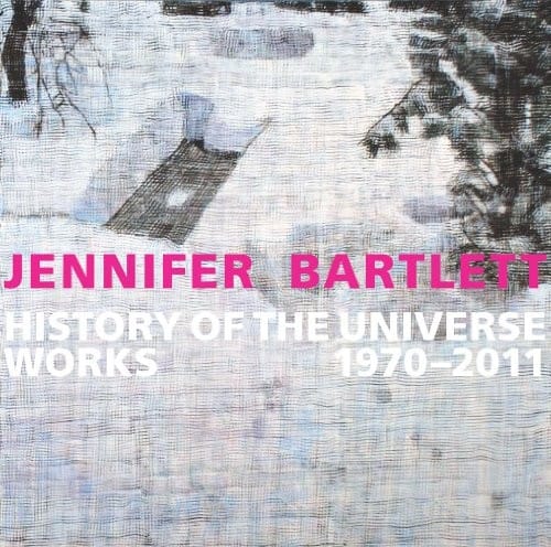 Jennifer Bartlett : History of the Universe: Works 1970-2011