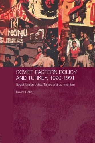 Soviet Eastern Policy and Turkey, 1920-1991