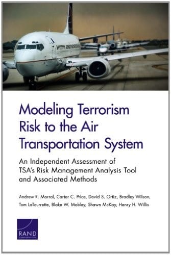 Modeling Terrorism Risk to the Air Transportation System: An Independent Assessment of TSA's Risk Management Analysis Tool and Associated Methods