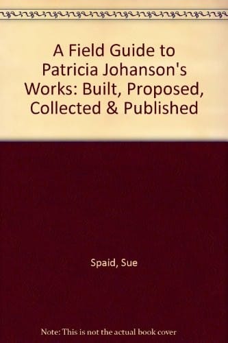 A Field Guide to Patricia Johanson's Works: Built, Proposed, Collected & Published