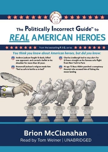 The Politically Incorrect Guide to Real American Heroes
